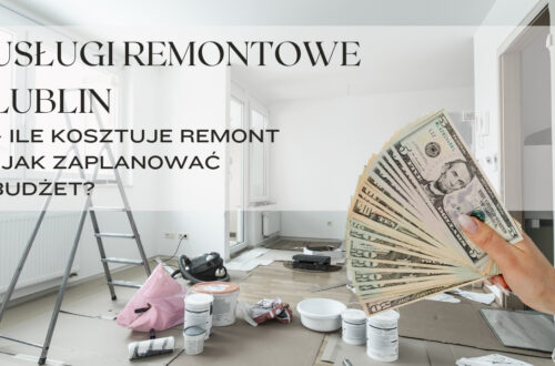 Usługi remontowe Lublin – ile kosztuje remont i jak zaplanować budżet?